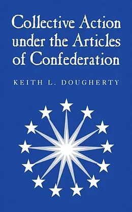 E-Book (pdf) Collective Action under the Articles of Confederation von Keith L. Dougherty