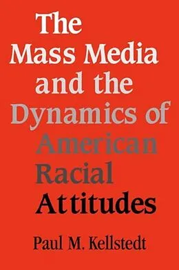 E-Book (pdf) Mass Media and the Dynamics of American Racial Attitudes von Paul M. Kellstedt