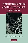 ePUB American Literature and the Free Market, 1945-2000 von Michael W. Clune