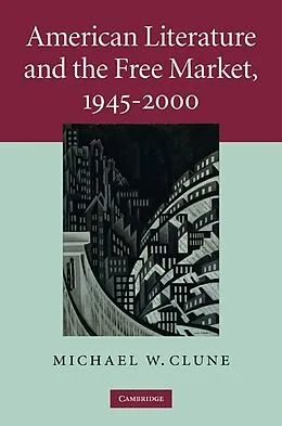 ePUB American Literature and the Free Market, 1945-2000 von Michael W. Clune