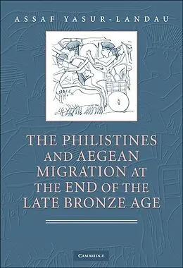 E-Book (epub) Philistines and Aegean Migration at the End of the Late Bronze Age von Assaf Yasur-Landau