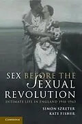E-Book (epub) Sex Before the Sexual Revolution von Simon Szreter