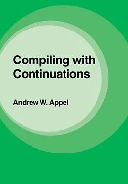 E-Book (pdf) Compiling with Continuations von Andrew W. Appel