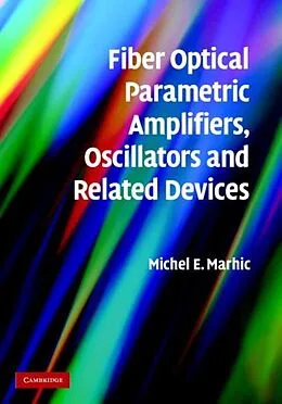 PDF Fiber Optical Parametric Amplifiers, Oscillators and Related Devices von Michel E. Marhic