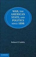 E-Book (pdf) War, the American State, and Politics since 1898 von Robert P. Saldin