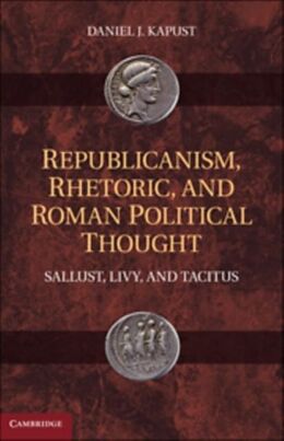 E-Book (pdf) Republicanism, Rhetoric, and Roman Political Thought von Daniel J. Kapust