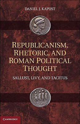 E-Book (epub) Republicanism, Rhetoric, and Roman Political Thought von Daniel J. Kapust