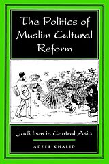 Kartonierter Einband The Politics of Muslim Cultural Reform von Adeeb Khalid