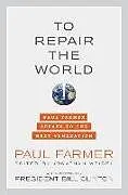 Fester Einband To Repair the World von Paul Farmer