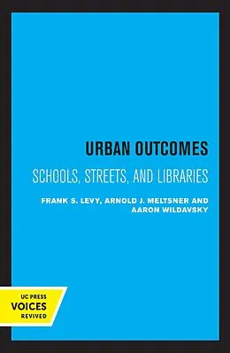 E-Book (epub) Urban Outcomes von Frank S. Levy, Arnold J. Meltsner, Aaron Wildavsky