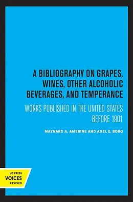 E-Book (epub) A Bibliography on Grapes, Wines, Other Alcoholic Beverages, and Temperance von M. A. Amerine, Axel E. Borg