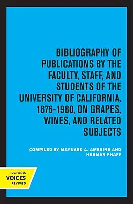 E-Book (epub) Bibliography of Publications by the Faculty, Staff and Students of the University of California, 1876-1980, on Grapes, Wines and Related Subjects von Maynard A. Amerine, Herman J. Phaff