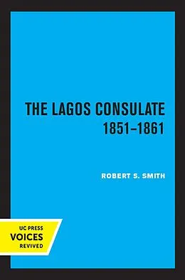 E-Book (epub) The Lagos Consulate 1851 - 1861 von Robert S. Smith