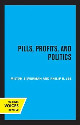 E-Book (epub) Pills, Profits, and Politics von Milton M. Silverman, Philip R. Lee