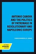 E-Book (epub) Antonio Canova and the Politics of Patronage in Revolutionary and Napoleonic Europe von Christopher M. S. Johns