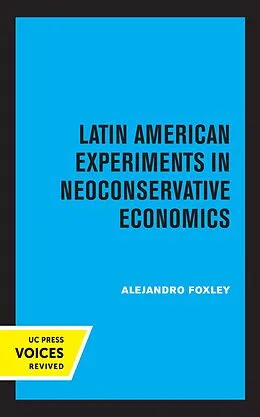 E-Book (epub) Latin American Experiments in Neoconservative Economics von Alejandro Foxley