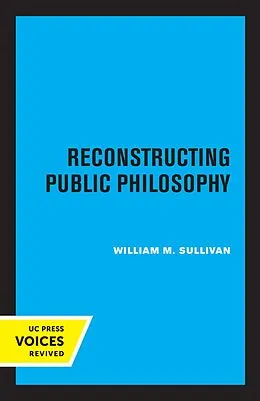 E-Book (epub) Reconstructing Public Philosophy von William M. Sullivan