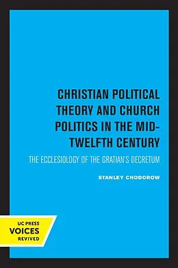 E-Book (epub) Christian Political Theory and Church Politics in the Mid-Twelfth Century von Stanley Chodorow