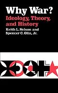 E-Book (epub) Why War? Ideology, Theory, and History von Keith L. Nelson, Spencer C. Olin
