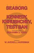 E-Book (epub) Kennedy, Khrushchev and the Test Ban von Glenn T. Seaborg