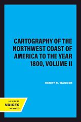 E-Book (epub) The Cartography of the Northwest Coast of America to the Year 1800, Volume II von Henry R. Wagner