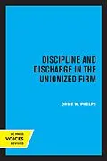 E-Book (epub) Discipline and Discharge in the Unionized Firm von Orme W. Phelps