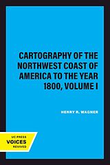 E-Book (epub) The Cartography of the Northwest Coast of America to the Year 1800, Volume I von Henry R. Wagner