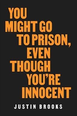 Livre Relié You Might Go to Prison, Even Though You're Innocent de Justin Brooks