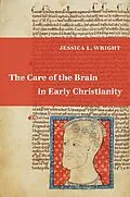 E-Book (epub) The Care of the Brain in Early Christianity von Jessica L. Wright