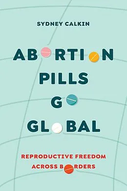 E-Book (epub) Abortion Pills Go Global von Sydney Calkin