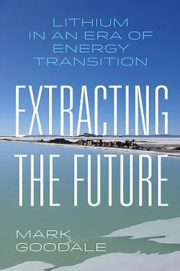 E-Book (epub) Extracting the Future von Mark Goodale
