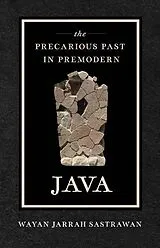 Fester Einband The Precarious Past in Premodern Java von Wayan Jarrah Sastrawan