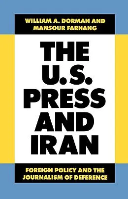 E-Book (epub) The U.S. Press and Iran von William A. Dorman, Mansour Farhang