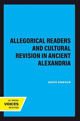 E-Book (epub) Allegorical Readers and Cultural Revision in Ancient Alexandria von David Dawson