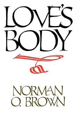 E-Book (pdf) Love's Body, Reissue of 1966 edition von Norman O. Brown