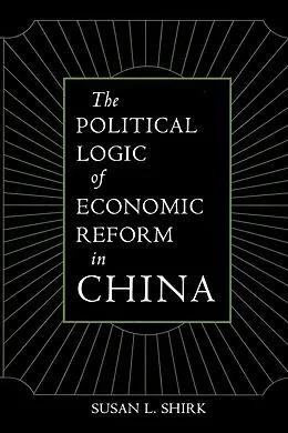 E-Book (epub) The Political Logic of Economic Reform in China von Susan L. Shirk