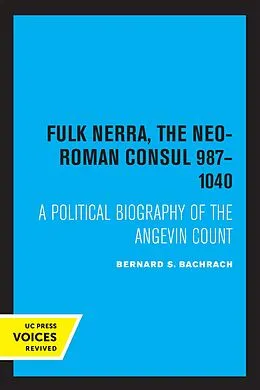 E-Book (epub) Fulk Nerra, the Neo-Roman Consul 987-1040 von Bernard S. Bachrach