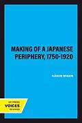 E-Book (epub) The Making of a Japanese Periphery, 1750-1920 von Kären Wigen