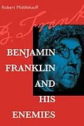 E-Book (epub) Benjamin Franklin and His Enemies von Robert Middlekauff