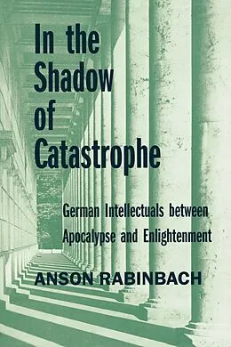 E-Book (epub) In the Shadow of Catastrophe von Anson Rabinbach