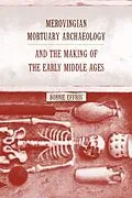 E-Book (pdf) Merovingian Mortuary Archaeology and the Making of the Early Middle Ages von Bonnie Effros