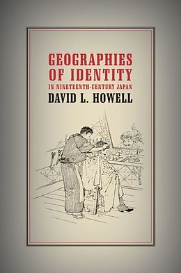 E-Book (pdf) Geographies of Identity in Nineteenth-Century Japan von David L. Howell