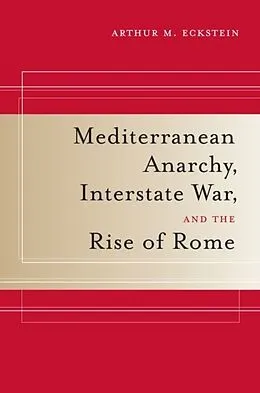 E-Book (pdf) Mediterranean Anarchy, Interstate War, and the Rise of Rome von Arthur M. Eckstein