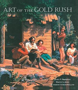 eBook (epub) Art of the Gold Rush de Janice T. Driesbach, Harvey L. Jones, Katherine Church Holland