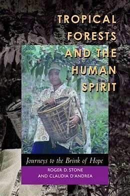 E-Book (pdf) Tropical Forests and the Human Spirit von Roger D. Stone, Claudia D'Andrea