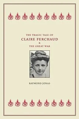 E-Book (pdf) Tragic Tale of Claire Ferchaud and the Great War von Raymond Jonas