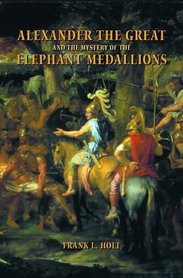 E-Book (pdf) Alexander the Great and the Mystery of the Elephant Medallions von Frank L. Holt
