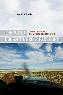 E-Book (epub) The Wind Doesn't Need a Passport von Tyche Hendricks