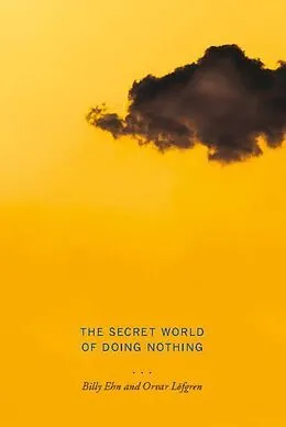 E-Book (epub) The Secret World of Doing Nothing von Orvar Löfgren, Billy Ehn