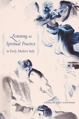 E-Book (epub) Listening as Spiritual Practice in Early Modern Italy von Andrew Dell'Antonio
